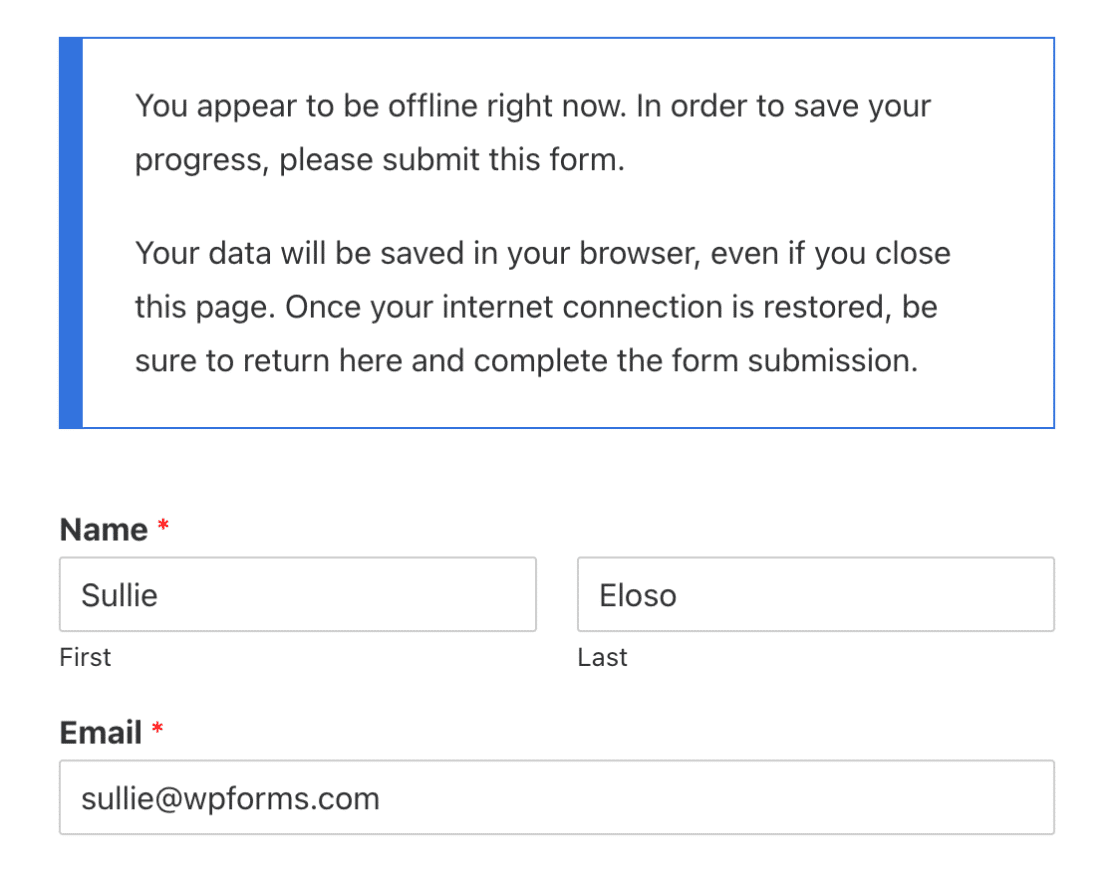 Offline mode message in WPForms: You appear to be offline right now. Your data will be saved in your browser, even if you close this page or browser. To complete your submission, you'll need to return here once your internet connection is restored.