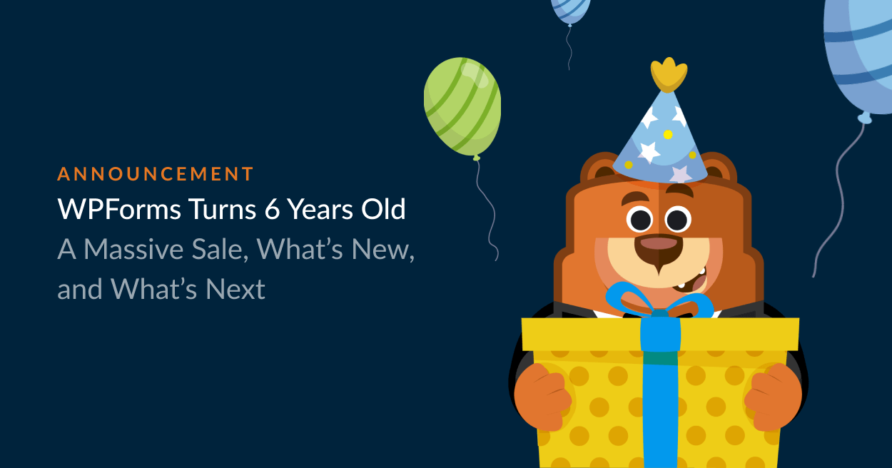 wpforms wird 6 Jahre alt - WPForms WPForms wird 6 Jahre alt