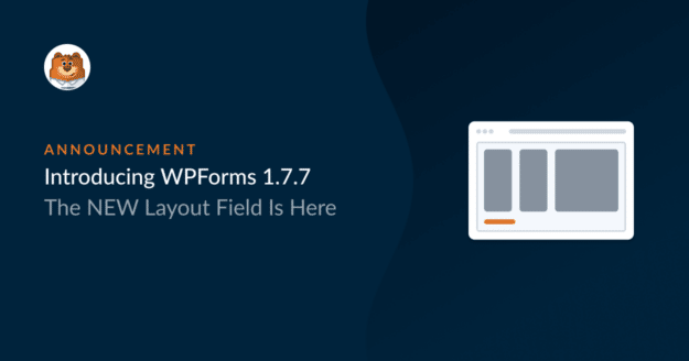 Introducing WPForms 1.7.7 the new layout field is here