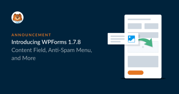 introducing wpforms 1.7.8 content field anti-spam menu and more