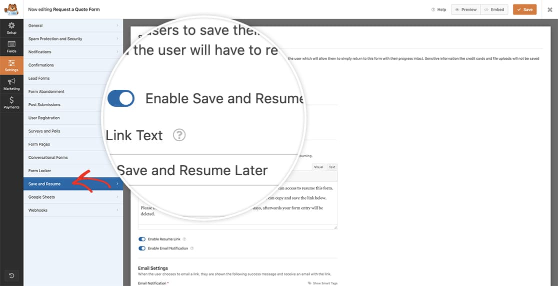 after adding your fields, go to Settings and the Save and Resume tab to toggle on Save and Resume for this form