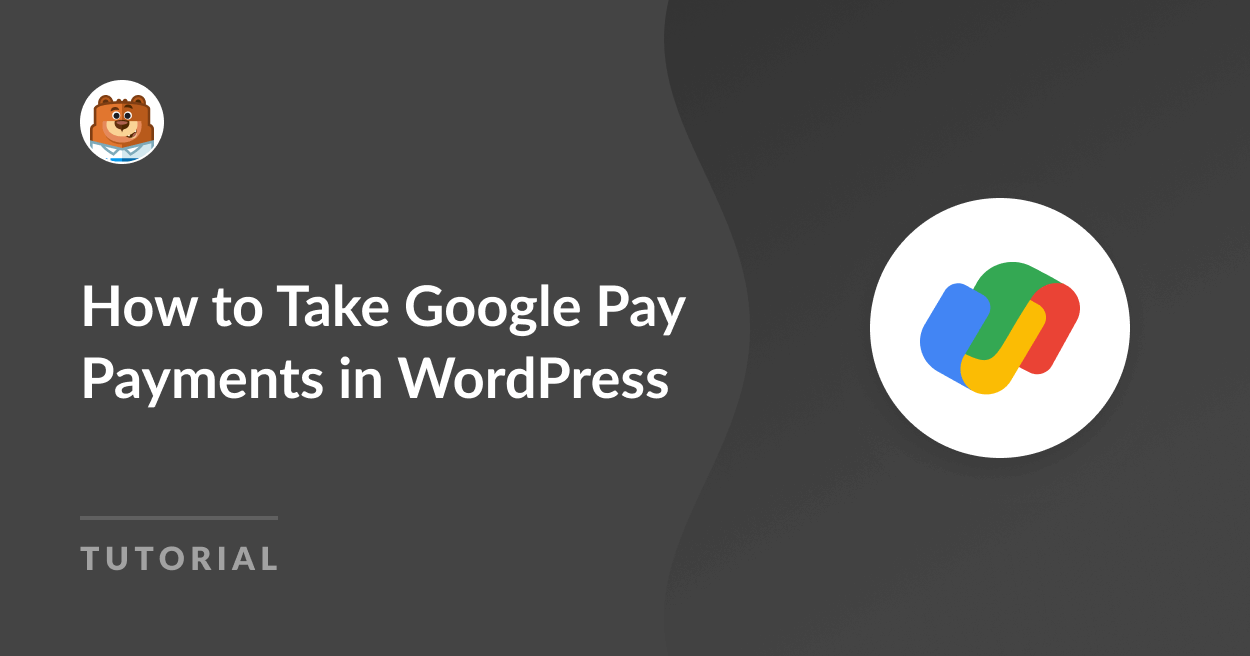 Comment accepter les paiements Google Pay dans WordPress - WPForms Comment accepter les paiements Google Pay sur WordPress