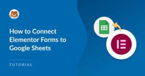 How to Connect Elementor Forms to Google Sheets