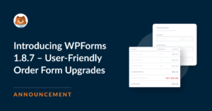 Introducing WPForms 1.8.7 - User-Friendly Order Form Upgrades