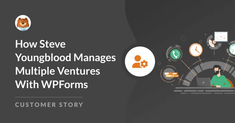How Steve Youngblood Manages Multiple Ventures With WPForms