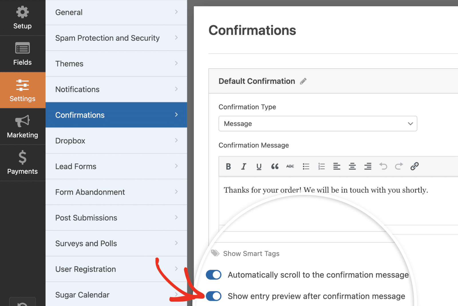 you can toggle on the option to show the entry preview after confirmation message from the Confirmations tab. Please note this step is completely optional. 