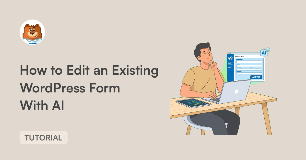6a33d3552337fpng - WPForms Illustration principale pour un tutoriel : un homme est assis à un bureau avec un ordinateur portable sur la droite ; un grand texte sur la gauche indique « Comment modifier un formulaire WordPress existant avec l’IA » et un petit badge « TUTORIEL » à proximité.