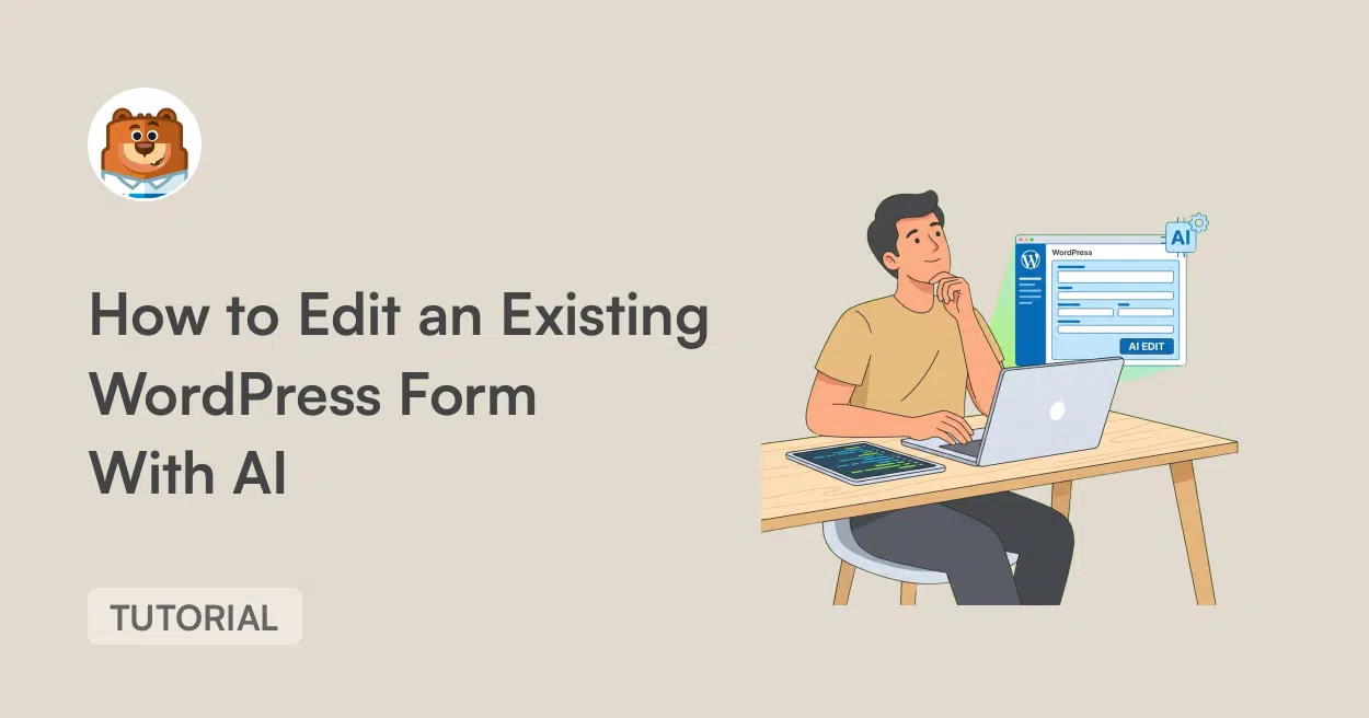 6a33d3552337fpng - WPForms Hero illustration for a tutorial: a man sits at a desk with a laptop on the right; large text on the left reads 'How to Edit an Existing WordPress Form With AI' and a small 'TUTORIAL' badge nearby.