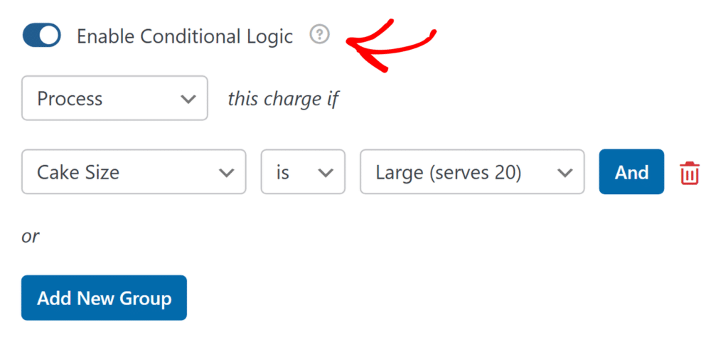 Conditional logic builder UI: toggle switch with help icon and a rule 'Process this charge if Cake Size is Large (serves 20)'; Add New Group button and delete icon nearby.
